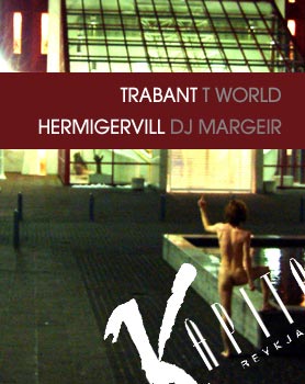 Trabant - T World - Hermigervill og dj Margeir á K